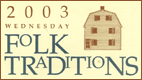 Porter-Phelps-Huntington Folk Traditions 2003